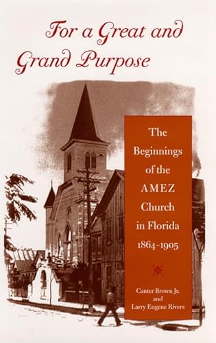 Beispielbild fr For a Great and Grand Purpose: The Beginnings of the AMEZ Church in Florida, 1864-1905 (History of African-American Religions) zum Verkauf von Adkins Books