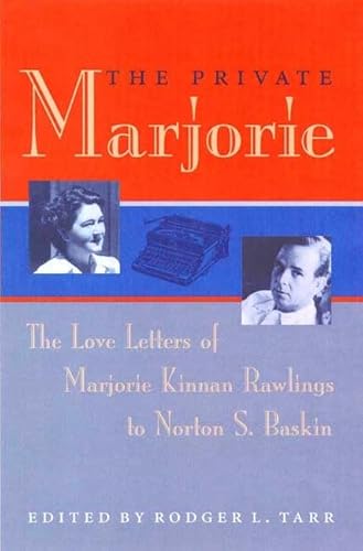 9780813027838: The Private Marjorie: The Love Letters Of Marjorie Kinnan Rawlings To Norton S. Baskin