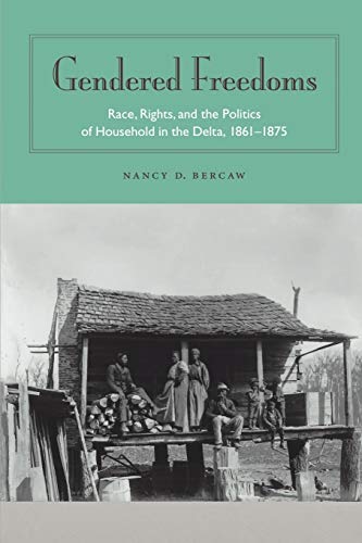 Stock image for Gendered Freedoms: Race; Rights; and the Politics of Household in the Delta; 1861-1875 for sale by Ria Christie Collections