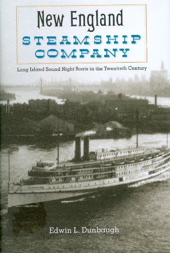 The New England Steamship Company: Long Island Sound Night Boats in the Twentieth Century