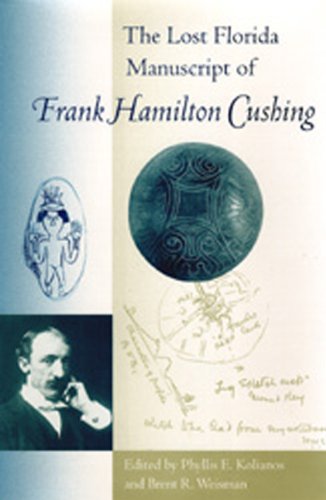 Beispielbild fr The Lost Florida Manuscript of Frank Hamilton Cushing (Florida Museum of Natural History: Ripley P. Bullen Series) zum Verkauf von Front Cover Books