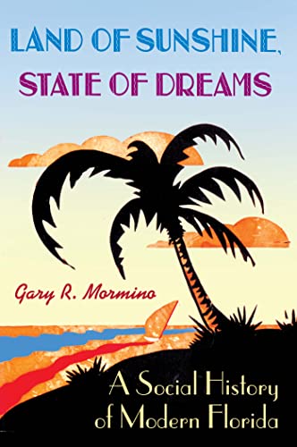 

Land of Sunshine, State of Dreams: A Social History of Modern Florida (Florida History and Culture) [signed]
