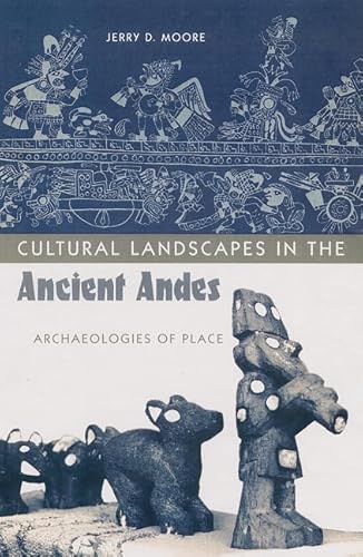 Stock image for Cultural Landscapes in the Ancient Andes: Archaeologies of Place for sale by Moe's Books