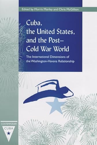 Stock image for Cuba, the United States, and the Post-Cold War World: The International Dimensions of the Washington-Havana Relationship (Contemporary Cuba) for sale by Atticus Books