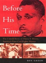 Stock image for Before His Time: The Untold Story Of Harry T. Moore, America's First Civil Rights Martyr for sale by Books of the Smoky Mountains