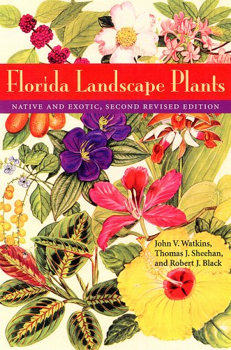 Florida Landscape Plants: Native and Exotic (9780813028385) by Watkins, John V.; Sheehan, Thomas J.; Black, Robert J.