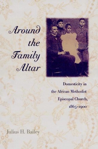 Stock image for Around the Family Altar: Domesticity in the African Methodist Episcopal Church, 1865-1900 (History of African-American Religions) for sale by Mispah books