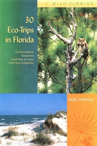Stock image for 30 Eco-Trips in Florida: The Best Nature Excursions (and How to Leave Only Your Footprints) (Wild Florida) for sale by Discover Books
