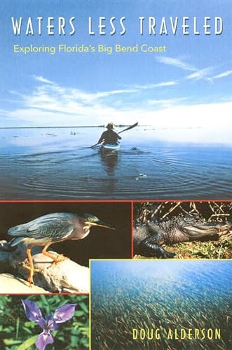 Imagen de archivo de Waters Less Traveled: Exploring Florida's Big Bend Coast (Florida History and Culture) a la venta por BooksRun