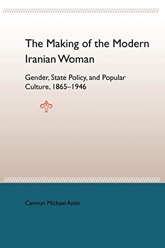 Stock image for The Making Of The Mobern Iranian Woman: Gender, State Policy, And Popula 1865-1946: Gender, State Policy, and Popular Culture, 1865-1946 for sale by Chiron Media