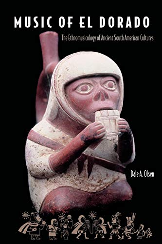 Stock image for Music of El Dorado: The Ethnomusicology of Ancient South American Cultures for sale by Chiron Media