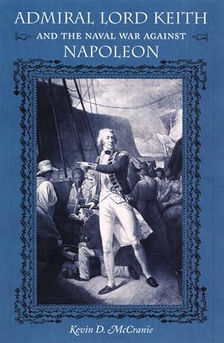 Imagen de archivo de Admiral Lord Keith And the Naval War Against Napoleon (New Perspectives on Maritime History and Nautical Archaeology) a la venta por Revaluation Books