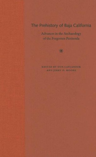 The Prehistory of Baja California : Advances in the Archaeology of the Forgotten Peninsula