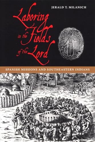 Stock image for Laboring in the Fields of the Lord: Spanish Missions and Southeastern Indians for sale by Symbilbooks