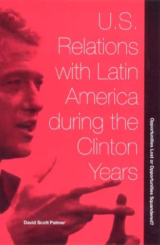 Beispielbild fr U.S. Relations with Latin America during the Clinton Years: Opportunities Lost or Opportunities Squandered? (International Relations/Latin American Studies) zum Verkauf von Wonder Book