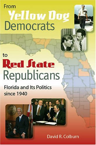 Imagen de archivo de From Yellow Dog Democrats to Red State Republicans : Florida and Its Politics since 1940 a la venta por Better World Books