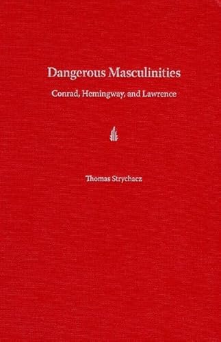 Imagen de archivo de Dangerous Masculinities: Conrad, Hemingway, and Lawrence a la venta por ThriftBooks-Atlanta