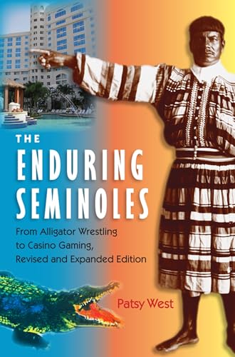 9780813032139: The Enduring Seminoles: From Alligator Wrestling to Casino Gaming (Florida History and Culture)
