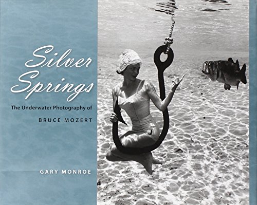 Stock image for Silver Springs: The Underwater Photography of Bruce Mozert for sale by Front Cover Books