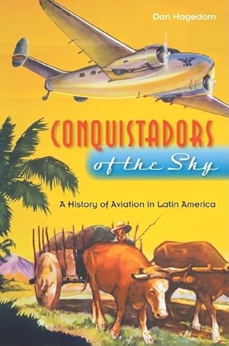 Beispielbild fr Conquistadors of the Sky : A History of Aviation in Latin America zum Verkauf von Better World Books