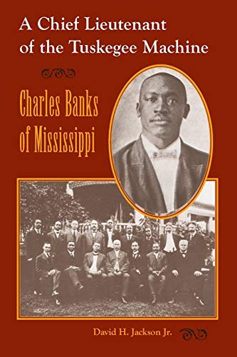 A Chief Lieutenant of the Tuskegee Machine: Charles Banks of Mississippi [Paperback] Jackson JR., David H. - Jackson JR., David H.