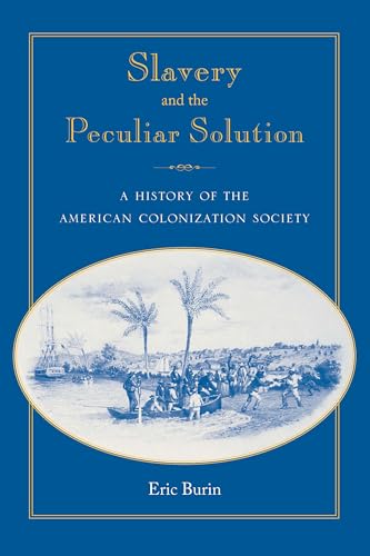 Slavery and the Peculiar Solution: A History of the American Colonization Society