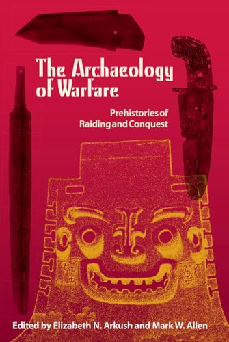 Imagen de archivo de The Archaeology of Warfare: Prehistories of Raiding and Conquest a la venta por Book Deals