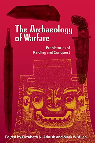 9780813032849: The Archaeology Of Warfare: Prehistories of Raiding and Conquest