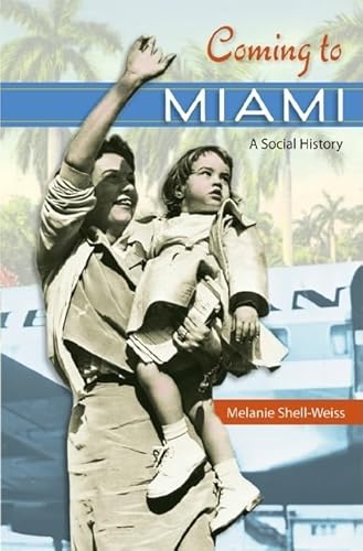 Beispielbild fr Coming to Miami: A Social History (Sunbelt Studies) zum Verkauf von medimops