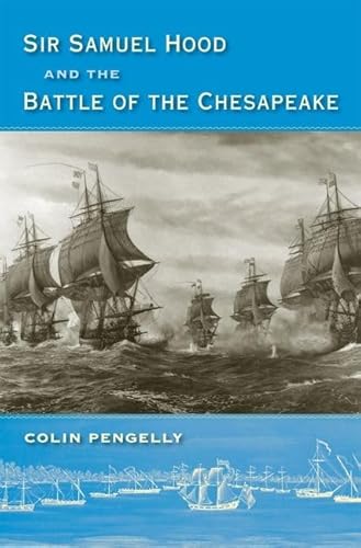 SIR SAMUEL HOOD AND THE BATTLE OF THE CHESAPEAKE (NEW PERSPECTIVES ON MARITIME HISTORY AND NAUTIC...