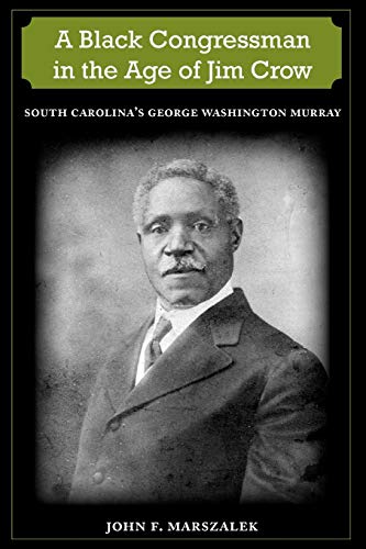 9780813033402: A Black Congressman in the Age of Jim Crow: South Carolina's George Washington Murray (New Perspectives on the History of the South)