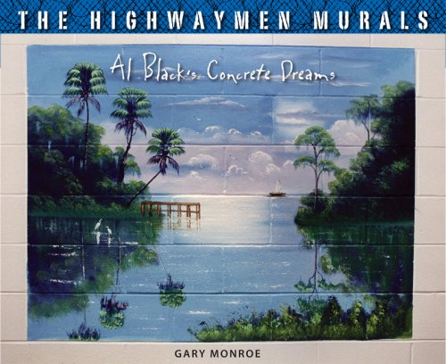 The Highwaymen Murals: Al Black's Concrete Dreams (9780813033594) by Monroe, Gary