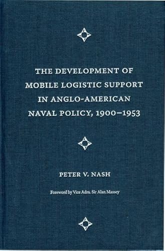 9780813033679: The Development of Mobile Logistic Support and Anglo-American Naval Policy, 1900-1953