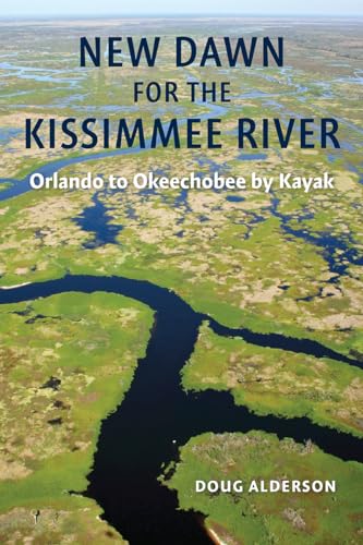 Stock image for New Dawn for the Kissimmee River: Orlando to Okeechobee by Kayak for sale by ThriftBooks-Atlanta