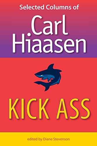 Imagen de archivo de Kick Ass: Selected Columns of Carl Hiaasen a la venta por ThriftBooks-Dallas