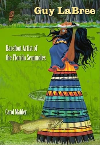 9780813034300: Guy Labree: Barefoot Artist of the Florida Seminoles