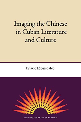9780813034454: Imaging the Chinese in Cuban Literature and Culture