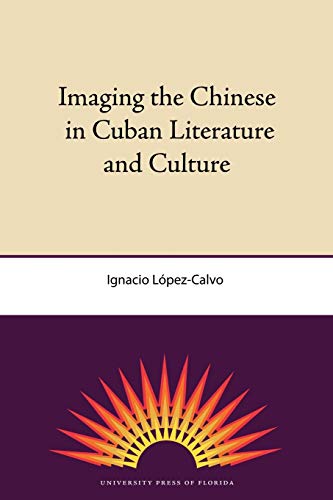 Imagen de archivo de Imaging the Chinese in Cuban Literature and Culture a la venta por PBShop.store US