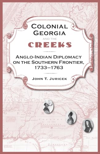 9780813034683: Colonial Georgia and the Creeks: Anglo-Indian Diplomacy on the Southern Frontier, 1733-1763