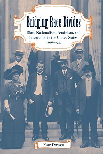 Stock image for Bridging Race Divides: Black Nationalism, Feminism, and Integration in the United States, 1896-1935 for sale by HPB-Red
