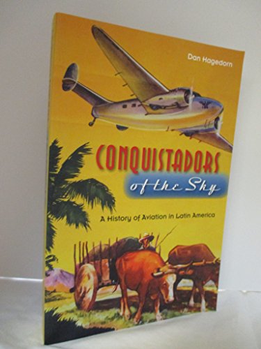 Stock image for Conquistadors of the Sky: A History of Aviation in Latin America for sale by GoldenWavesOfBooks