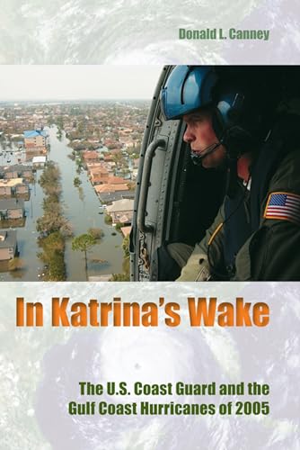 Stock image for In Katrina's Wake: The U.S. Coast Guard and the Gulf Coast Hurricanes of 2005 for sale by ThriftBooks-Dallas