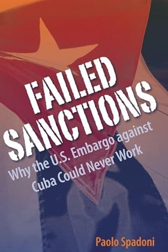 Stock image for Failed Sanctions: Why the U.S. Embargo against Cuba Could Never Work (Contemporary Cuba) for sale by Discover Books