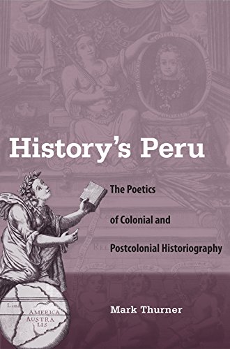 9780813035383: History's Peru: The Poetics of Colonial and Postcolonial Historiography