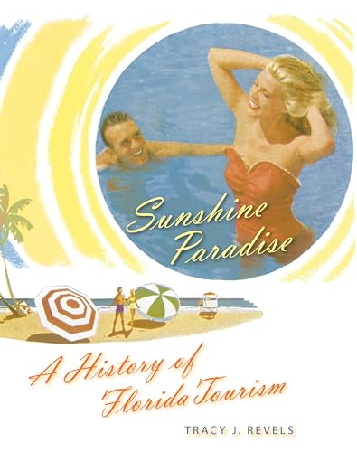 Stock image for Sunshine Paradise: A History of Florida Tourism (The Florida History and Culture Series) for sale by Symbilbooks