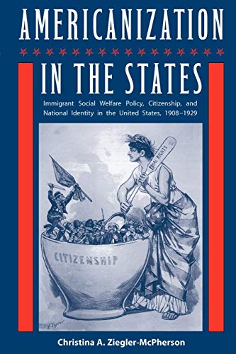9780813035505: Americanization in the States: Immigrant Social Welfare Policy, Citizenship, and National Identity in the United States, 1908-1929 (Working in the Americas)
