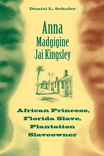 9780813035543: Anna Madgigine Jai Kingsley: African Princess, Florida Slave, Plantation Slaveowner