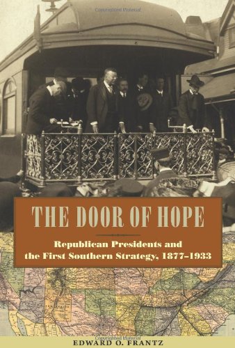 9780813036533: The Door of Hope: Republican Presidents and the First Southern Strategy, 1877-1933 (New Perspectives on the History of the South)