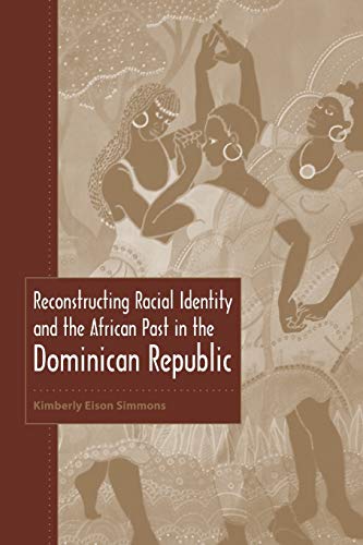 Stock image for Reconstructing Racial Identity and the African Past in the Dominican Republic (New World Diasporas) for sale by HPB-Red