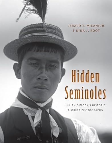 Stock image for HIDDEN SEMINOLES: JULIAN DIMOCK'S HISTORIC FLORIDA PHOTOGRAPHS (FLORIDA HISTORY AND CULTURE) for sale by GLOVER'S BOOKERY, ABAA